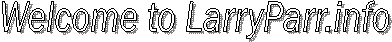 Welcome to LarryParr.info